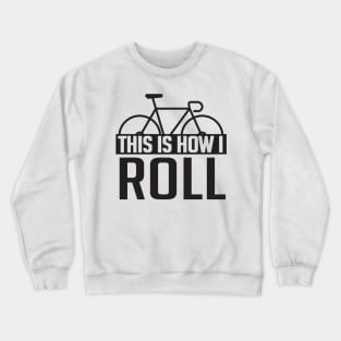 This is how I roll Crewneck Sweatshirt